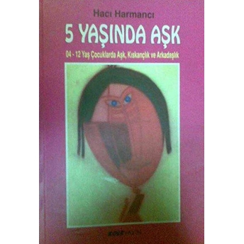 5 Yaşında Aşk 04-12 Yaş Çocuklarda Aşk, Kıskançlık Ve Arkadaşlık Hacı Harmancı