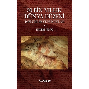 50 Bin Yıllık Dünya Düzeni Toplumlar Ve Hukukları - Erdem Denk