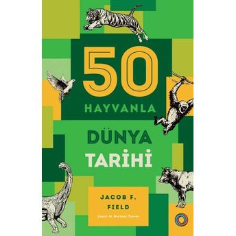 50 Hayvanla Dünya Tarihi Jacob F. Field