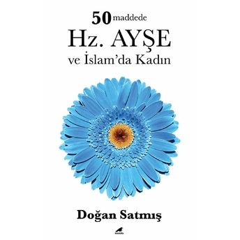 50 Maddede Hz. Ayşe Ve Islam’da Kadın Doğan Satmış