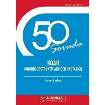 50 Soruda Koah (Kronik Obstrüktif Akciğer Hastalığı) - Servet Kayhan