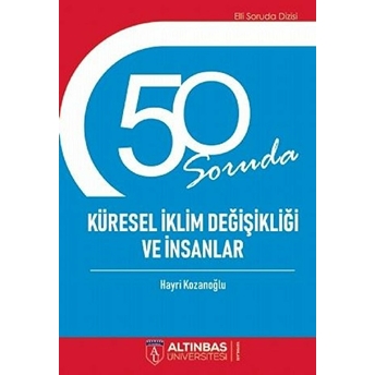 50 Soruda Küresel Iklim Değişikliği Ve Insanlar - Hayri Kozanoğlu