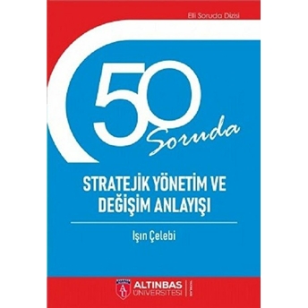 50 Soruda Stratejik Yönetim Ve Değişim Anlayışı