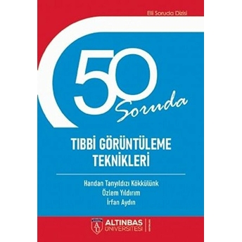 50 Soruda Tıbbi Görüntüleme Teknikleri - Handan Tanyıldızı Kökkülünk