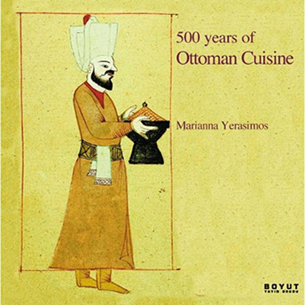 500 Years Of Ottoman Cuisine Marianna Yerasimos