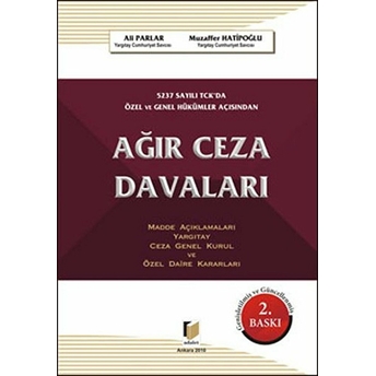 5237 Sayılı T.c.k.'da Özel Ve Genel Hükümler Açısından Ağır Ceza Davaları-Muzaffer Hatipoğlu