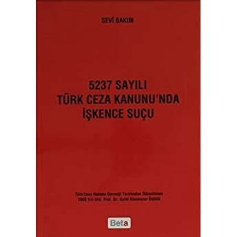 5237 Sayılı Türk Ceza Kanunu’nda Işkence Suçu Sevi Bakım