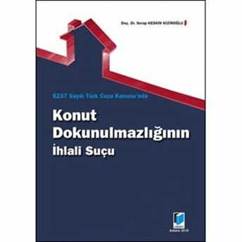 5237 Sayılı Türk Ceza Kanunu'nda Konut Dokunulmazlığının Ihlali Suçu