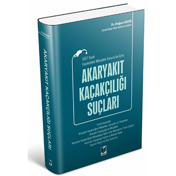 5607 Sayılı Kaçakçılıkla Mücadele Kanunu'Na Göre Akaryakıt Kaçakçılığı Suçları Ciltli Doğan Gedik