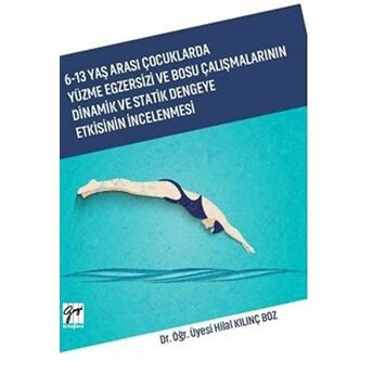 6-13 Yaş Arası Çocuklarda Yüzme Egzersizi Ve Bosu Çalışmalarının Dinamik Ve Statik Dengeye Etkisinin Incelenmesi Hilal Kılınç Boz