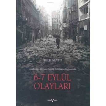 6 - 7 Eylül Olayları Cumhuriyet Dönemi Azınlık Politikaları Bağlamında Dilek Güven