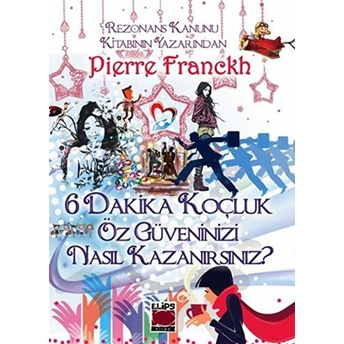 6 Dakika Koçluk Öz Güveninizi Nasıl Kazanırsınız? (Ciltli) Pierre Franckh