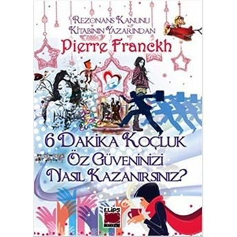 6 Dakika Koçluk Öz Güveninizi Nasıl Kazanırsınız? Pierre Franckh