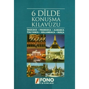 6 Dilde Konuşma Kılavuzu (Ingilizce, Fransızca, Almanca, Italyanca, Hollandaca, Rusça) Hüseyin Karayılmaz