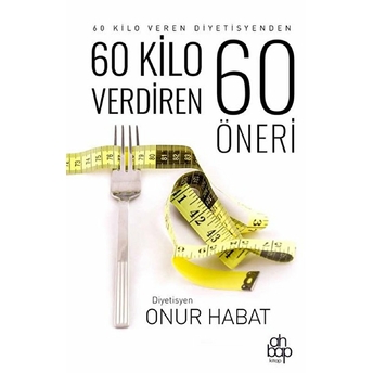 60 Kilo Verdiren 60 Öneri Onur Habat