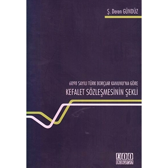 6098 Sayılı Türk Borçlar Kanunu'na Göre Kefalet Sözleşmesinin Şekli