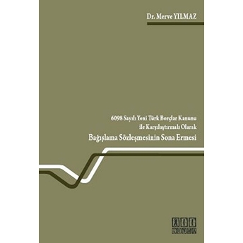 6098 Sayılı Yeni Türk Borçlar Kanunu Ile Karşılaştırmalı Olarak Bağışlama Sözleşmesinin Sona Ermesi-Merve Yılmaz