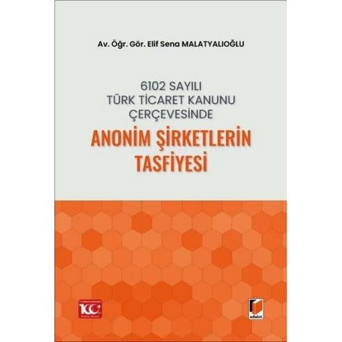 6102 Sayılı Türk Ticaret Kanunu Çerçevesinde Anonim Şirketlerin Tasfiyesi Elif Sena Malatyalıoğlu