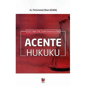 6102 Sayılı Türk Ticaret Kanunu'Na Göre Acente Hukuku Muhammed Cihan Güvenç