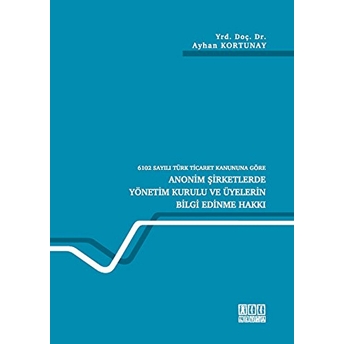6102 Sayılı Türk Ticaret Kanununa Göre Anonim Şirketlerde Yönetim Kurulu Ve Üyelerin Bilgi Edinme Hakkı