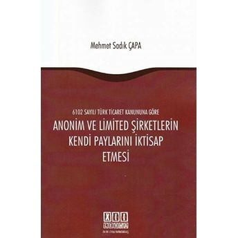 6102 Sayılı Türk Ticaret Kanununa Göre Anonim Ve Limited Şirketlerin Kendi Paylarını Iktisap Etmesi