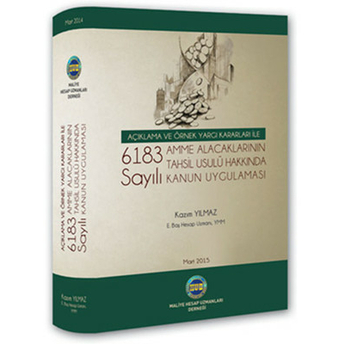 6183 Sayılı Amme Alacaklarının Tahsil Usulü Hakkında Kanun Uygulaması Kazım Yılmaz