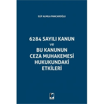 6284 Sayılı Kanun Ve Bu Kanunun Ceza Muhakemesi Hukukundaki Etikleri Elif Almıla Pancaroğlu