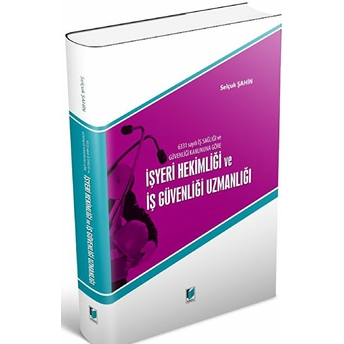 6331 Sayılı Iş Sağlığı Ve Güvenliği Kanununa Göre Işyeri Hekimliği Ve Iş Güvenliği Uzmanlığı Selçuk Şahin