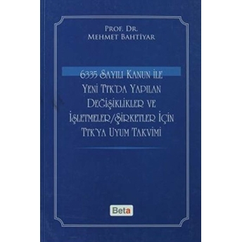 6335 Sayılı Kanun Ile Yeni Ttk'da Yapılan Değişiklikler Ve Işletmeler/Şirketler Için Ttk'ya Uyum Tak Mehmet Bahtiyar