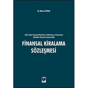 6361 Sayılı Finansal Kiralama, Faktoring Ve Finansman Şirketleri Kanunu Çerçevesinde Finansal Kiralama Sözleşmesi Ciltli Murat Topuz