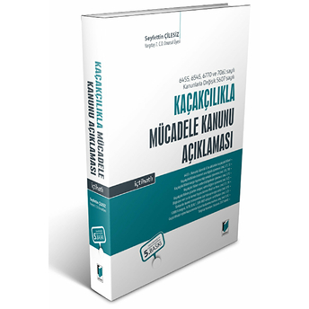 6455 Ve 6545 Sayılı Kanunlarla Değişik 5607 Sayılı Kaçakçılıkla Mücadele Kanunu Açıklaması Seyfettin Çilesiz