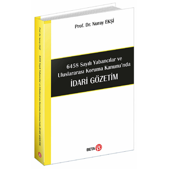 6458 Sayılı Yabancılar Ve Uluslararası Koruma Kanunu’nda Idari Gözetim Nuray Ekşi