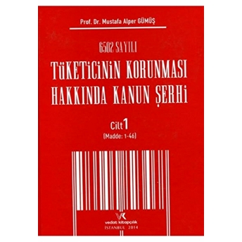 6502 Sayılı Tüketicinin Korunması Hakkında Kanun Şerhi Cilt: 1 Ciltli Mustafa Alper Gümüş