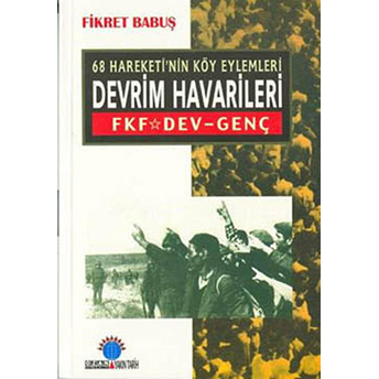 68 Hareketi''nin Köy Eylemleri Devrim Havarileri-Fikret Babuş