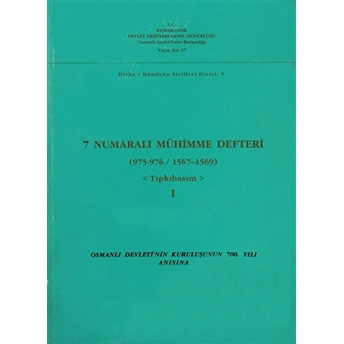 7 Numaralı Mühimme Defteri (975-976 / 1567-1569) - Tıpkıbasım Cilt: 1 Kolektif