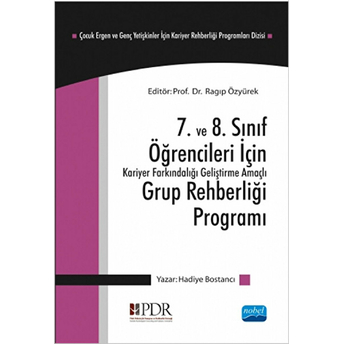 7. Ve 8. Sınıf Öğrencileri Için Kariyer Farkındalığı Geliştirme Amaçlı Grup Rehberliği Programı: Çocuk Ergen Ve Genç Yetişkinler Için Kariyer Rehberliği Programları Dizisi 2-Hadiye Bostancı