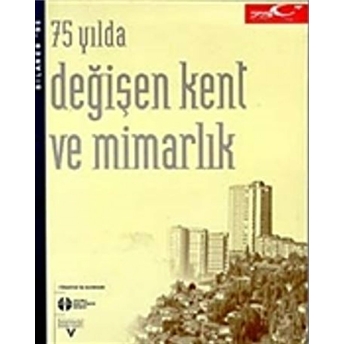 75 Yılda Değişen Kent Ve Mimarlık Kolektif