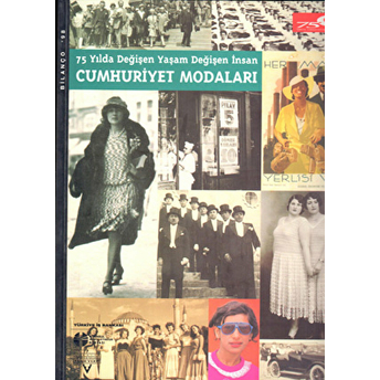 75 Yılda Değişen Yaşam Değişen Insan Cumhuriyet Modaları Kolektif