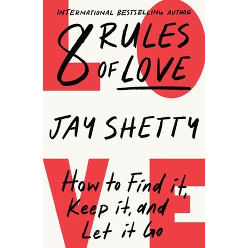 8 Rules Of Love: How To Find It, Keep It And Let It Go Jay Shetty