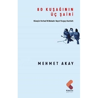 80 Kuşağının Üç Şairi Mehmet Akay