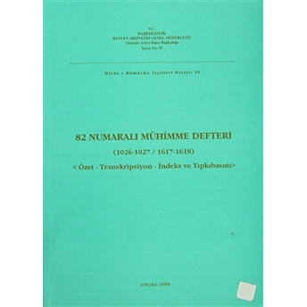 82 Numaralı Mühimme Defteri (1026-1027 / 1617-1618) Kolektif