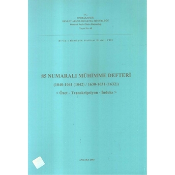 85 Numaralı Mühimme Defteri (1040-1041 (1042) / 1630-1631-1632) Özet-Transkripsiyon-Indeks Kolektif