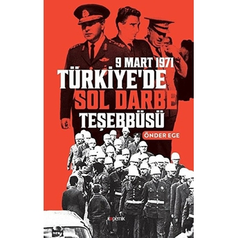 9 Mart 1971 Türkiye’de Sol Darbe Teşebbüsü Önder Ege