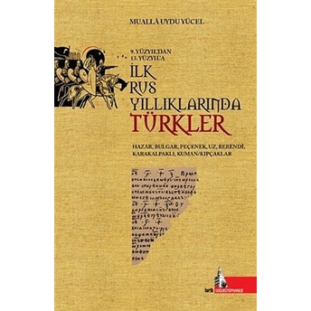 9.Yüzyıl'dan 13.Yüzyıl'a Ilk Rus Yıllıklarında Türkler Mualla Uydu Yücel