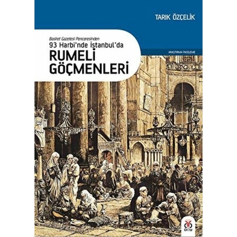 93 Harbi’nde Istanbul’da Rumeli Göçmenleri Tarık Özçelik