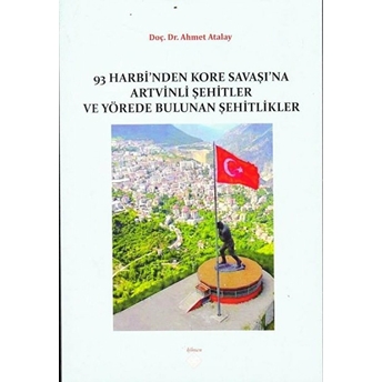 93 Harbi'nden Kore Savaşına Artvinli Şehitler Ve Yörede Bulunan Şehitlikler