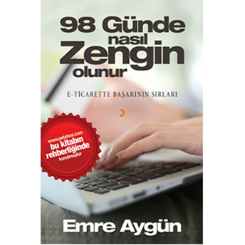 98 Günde Nasıl Zengin Olunur - E-Ticarette Başarının Sırları - Emre Aygün