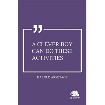 A Clever Boy Can Do These Activities Harold Armitage