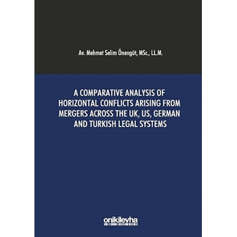 A Comparative Analysis Of Horizontal Conflicts Arising From Mergers Across The Uk, Us, German And Turkish Legal Systems - Kolektif