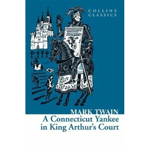 A Connecticut Yankee In King Arthur’s Court (Collins Classics) Mark Twain